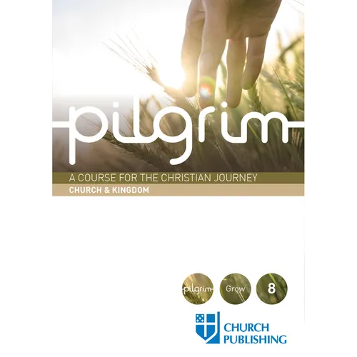 Pilgrim - Church and Kingdom: A Course for the Christian Journey - Church and Kingdom