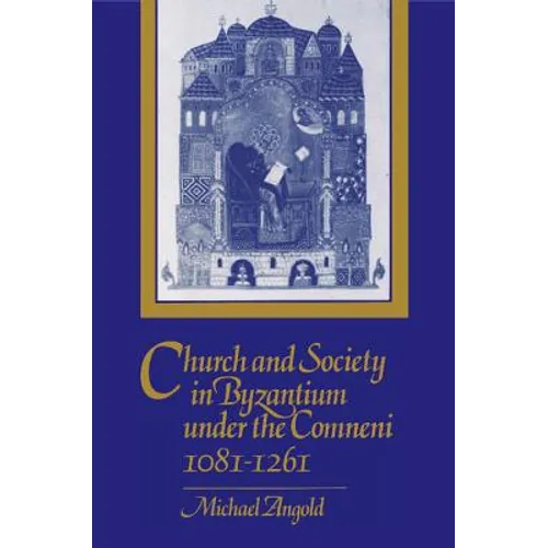 Church and Society in Byzantium under the Comneni, 1081-1261