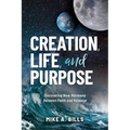 Creation, Life, and Purpose: Discovering New Harmony Between Faith and Science