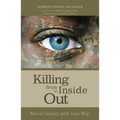 Killing from the Inside Out: Moral Injury and Just War