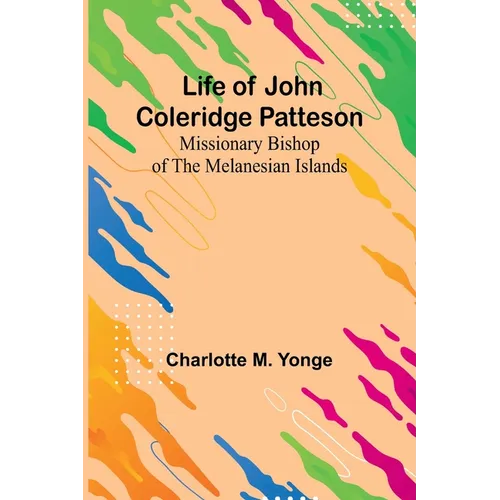Life of John Coleridge Patteson: Missionary Bishop of the Melanesian Islands