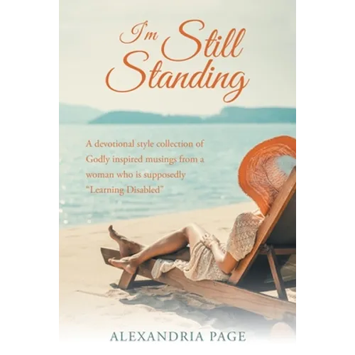 I'm Still Standing: A Devotional Style Collection of Godly Inspired Musings from a Woman Who Is Supposedly "Learning Disabled"