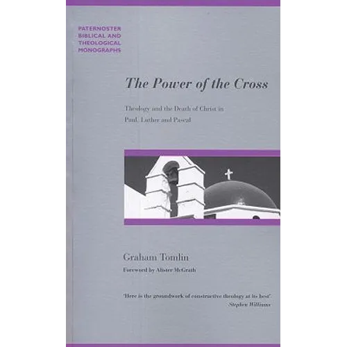 The Power of the Cross: Theology and Death of Christ in Paul, Luther and Pascal