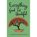 Everything Good and Beautiful: A Devotional