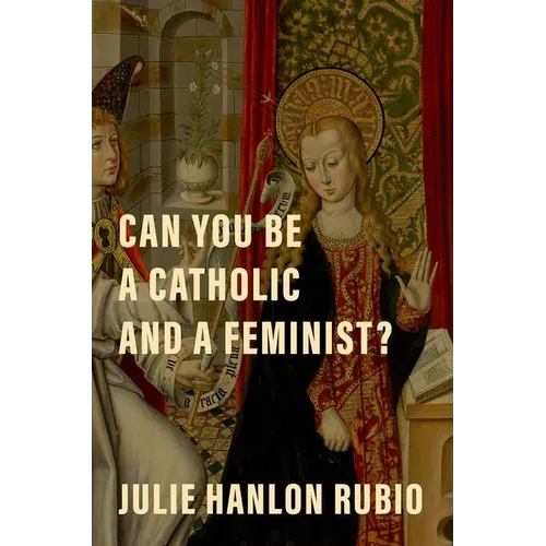 Can You Be a Catholic and a Feminist?