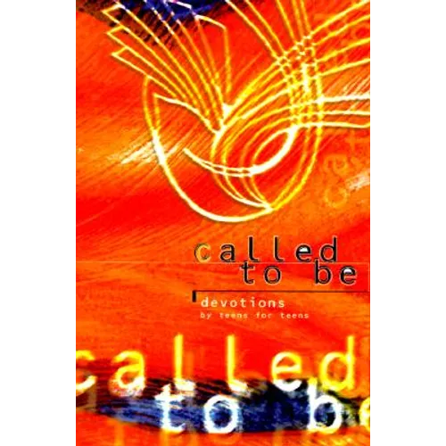 Called to Be: Devotions for Teens by Teens