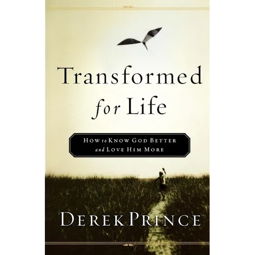 Transformed for Life: How to Know God Better and Love Him More