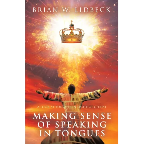 Making Sense of Speaking in Tongues: A Look at Tongues in Light of Christ
