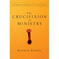 The Crucifixion of Ministry: Surrendering Our Ambitions to the Service of Christ