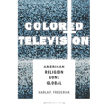 Colored Television: American Religion Gone Global