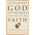 The God of Promise and the Life of Faith: Understanding the Heart of the Bible