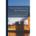 The Father of the Red Triangle; the Life of Sir George Williams, Founder of the Y.M.C.A