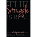 The Struggle Is Real: 60-Day Devotional
