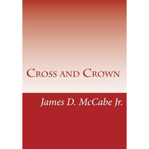 Cross and Crown: Sufferings and Triumphs of Heroic Men and Women Who Were Persecuted for True Religion of Jesus Christ