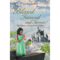 Blessed Favored and Forever!: The Queen's Secret Prayer Closet