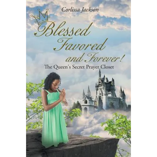 Blessed Favored and Forever!: The Queen's Secret Prayer Closet