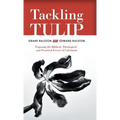 Tackling Tulip: Exposing the Biblical, Theological, and Practical Errors of Calvinism