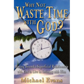 Why Not Waste Time With God?