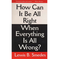 How Can It Be All Right When Everything is All Wrong?