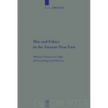 War and Ethics in the Ancient Near East: Military Violence in Light of Cosmology and History