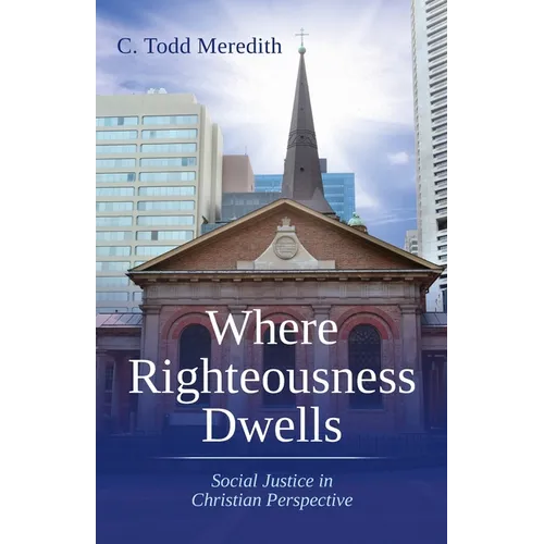 Where Righteousness Dwells: Social Justice in Christian Perspective
