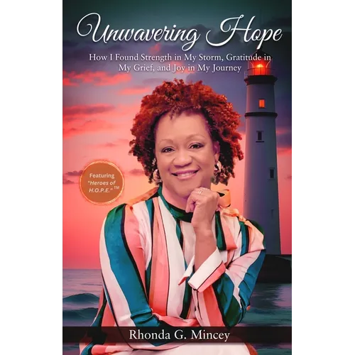Unwavering Hope: How I Found Strength in My Storm, Gratitude in My Grief, and Joy in My Journey