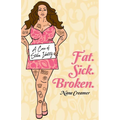 Fat. Sick. Broken.