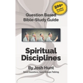 Question-based Bible Study Guide -- Spiritual Disciplines: Good Questions Have Groups Talking