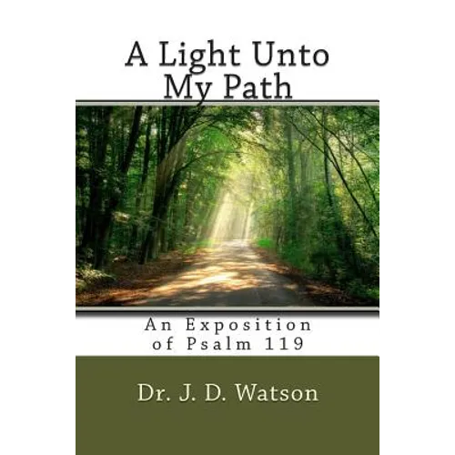 A Light Unto My Path: An Exposition of Psalm 119