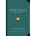 Oxford Theology: Or Romanism In The Church Of England (1875)