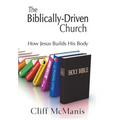 The Biblically-Driven Church: How Jesus Builds His Body: How Jesus Builds His Body