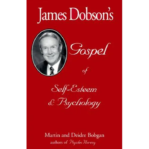 James Dobson's Gospel of Self-Esteem & Psychology