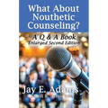 What About Nouthetic Counseling?: A Q & A Book, Enlarged Second Edition