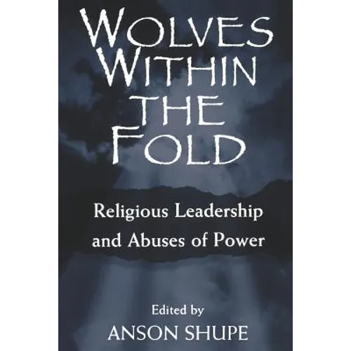 Wolves within the Fold: Religious Leadership and Abuses of Power