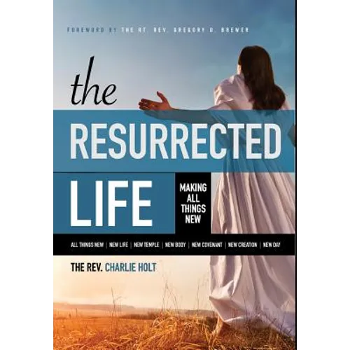 The Resurrected Life: Making All Things New
