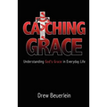 Catching Grace: Understanding God's Grace in Everyday Life
