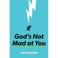 God's Not Mad at You: Confronting the Lies of Guilt, Shame, Fear, and Regret