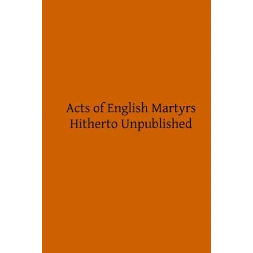 Acts of English Martyrs: Hitherto Unpublished