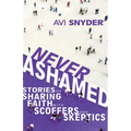 Never Ashamed: Stories of Sharing Faith with Scoffers and Skeptics
