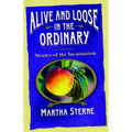 Alive and Loose in the Ordinary: Stories of the Incarnation