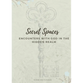 Secret Spaces - Encounters with God in the Hidden Realm