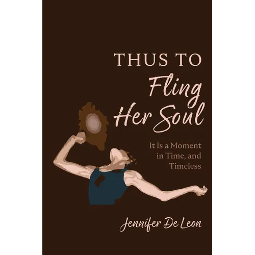 Thus to Fling Her Soul