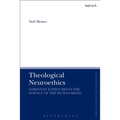 Theological Neuroethics: Christian Ethics Meets the Science of the Human Brain