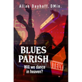 Blues Parish: Will We Dance in Heaven?