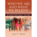 Who We Are and What We Believe: 50 Questions about the Umc
