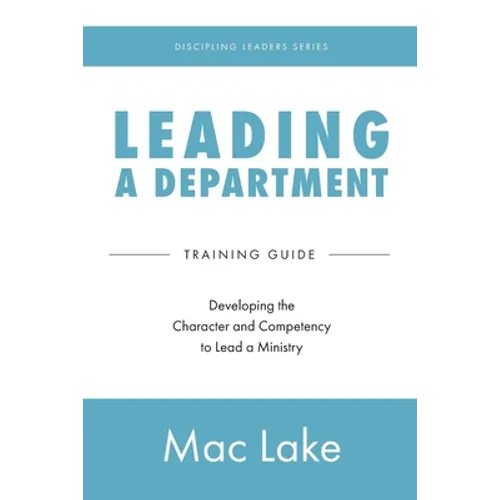 Leading a Department: Developing the Character and Competency to Lead a Ministry