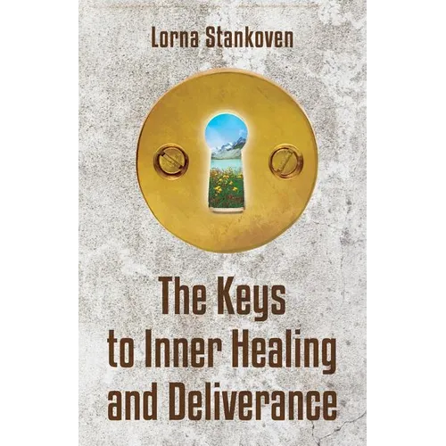 The Keys to Inner Healing and Deliverance
