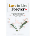 Love to Live Forever: Fixing Human Problems Permanently God's Way