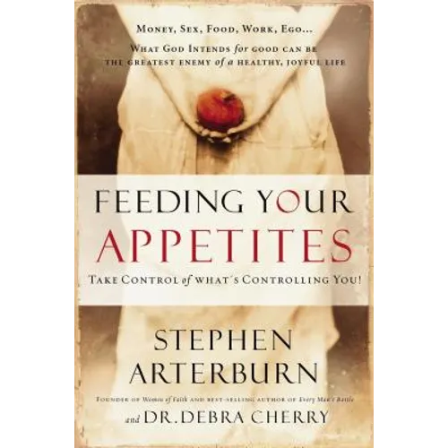 Feeding Your Appetites: Take Control of What's Controlling You