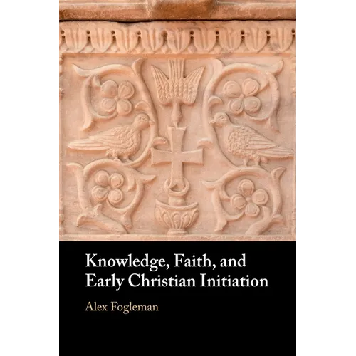 Knowledge, Faith, and Early Christian Initiation